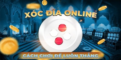 Tham khảo cách chơi xóc đĩa luôn thắng từ cao thủ cá cược