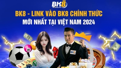 BK8 đẳng cấp sân chơi cá cược trực tuyến số 1 thị trường