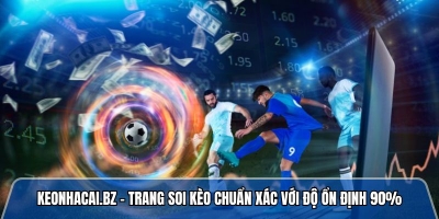 Keonhacai.bz - Trang soi kèo chuẩn xác với độ ổn định 90%